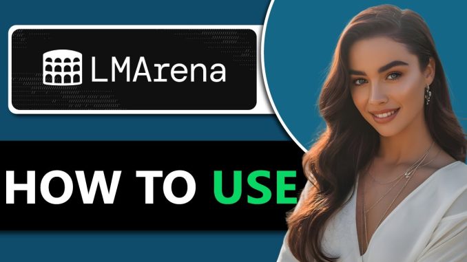 How To Use LMArena AI- Full Guide (Upgrade 2025)
