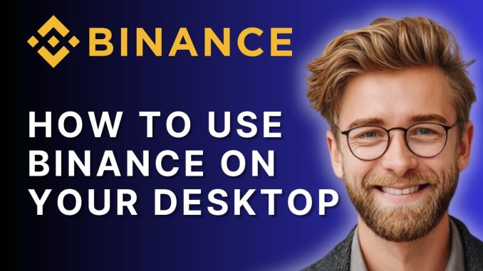 How to Use Binance on Your Desktop | Crypto Trading 101 (2025 Guide)