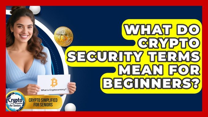 What Do Crypto Security Terms Mean For Beginners? - Crypto Simplified for Seniors