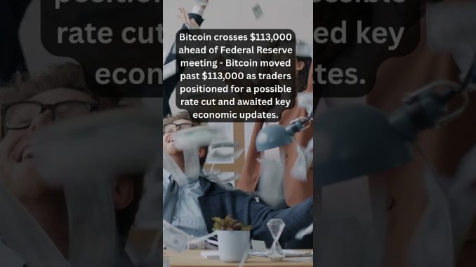 Bitcoin crosses $113,000 ahead of Federal Reserve meeting