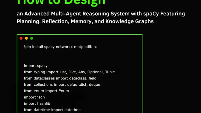 How to Design an Advanced Multi-Agent Reasoning System with spaCy Featuring Planning, Reflection, Memory, and Knowledge Graphs