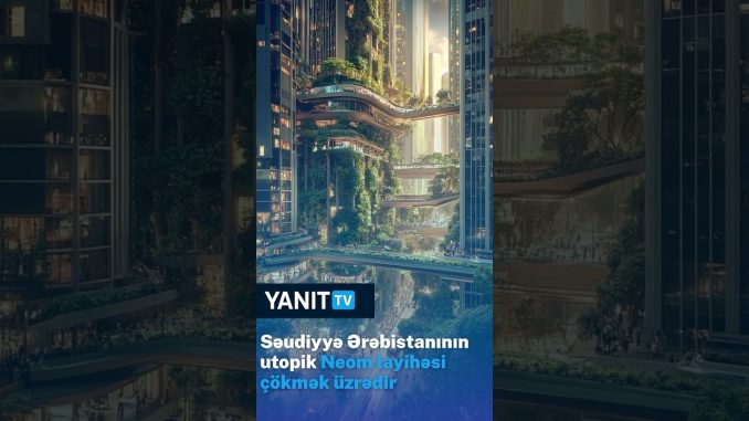 Səudiyyə Ərəbistanının utopik Neom layihəsi çökmək üzrədir #yapayzeka #ai #news #süniintellekt