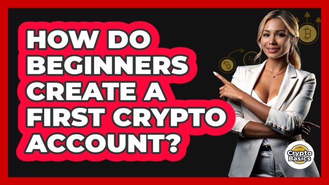 How Do Beginners Create A First Crypto Account?