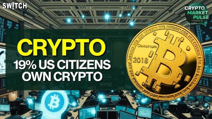 Crypto Market Pulse: 19% US Citizens Own Crypto। Powered by CoinSwitch
